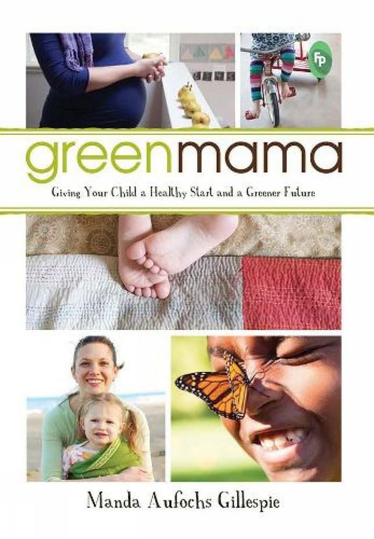 Green Mama: Giving Your Child a Healthy Start and a Greener Future book cover