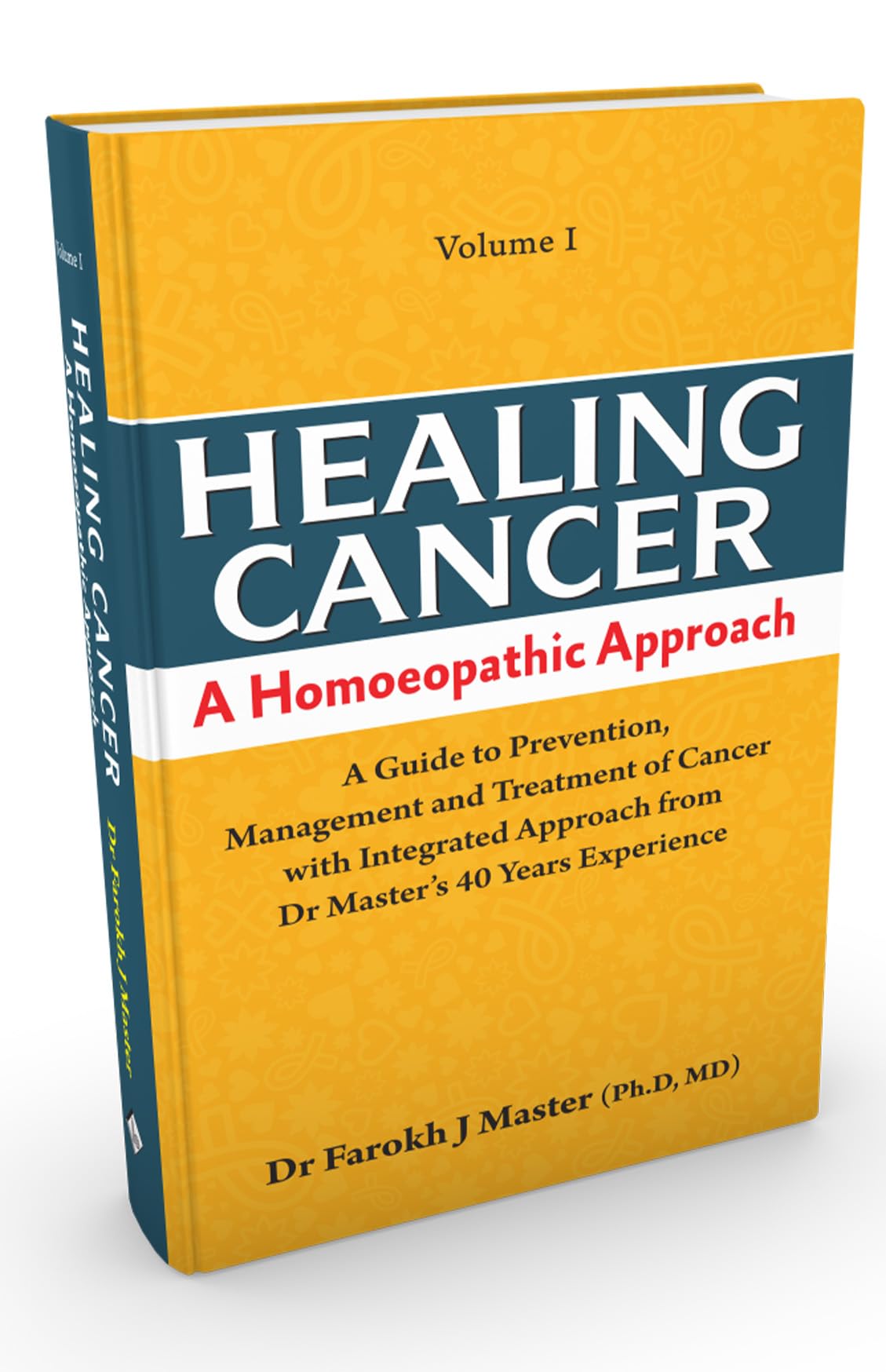 Healing Cancer A Homoeopathic Approach (Volume - I & II) - A Guide to Prevention Management and Treatment of Cancer with Integrated Approach from Dr. Master’s 40 Years’ Experience