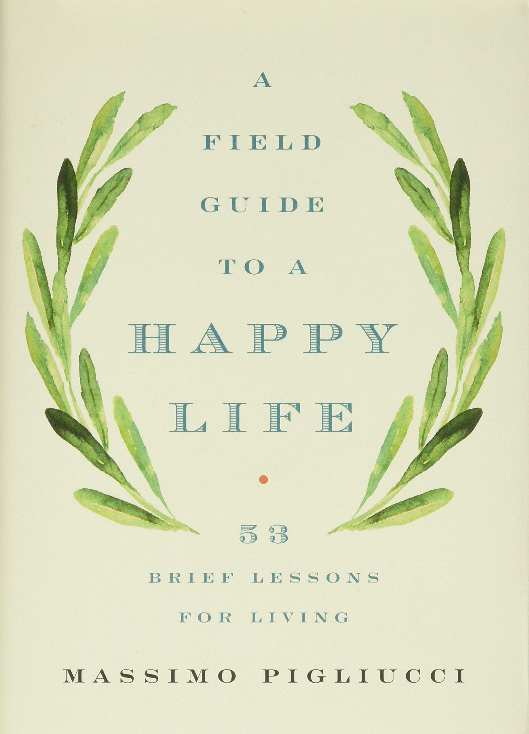 Field Guide to a Happy Life: 53 Brief Lessons for Living book cover