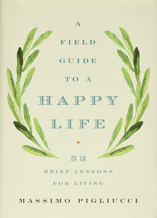Field Guide to a Happy Life: 53 Brief Lessons for Living book cover