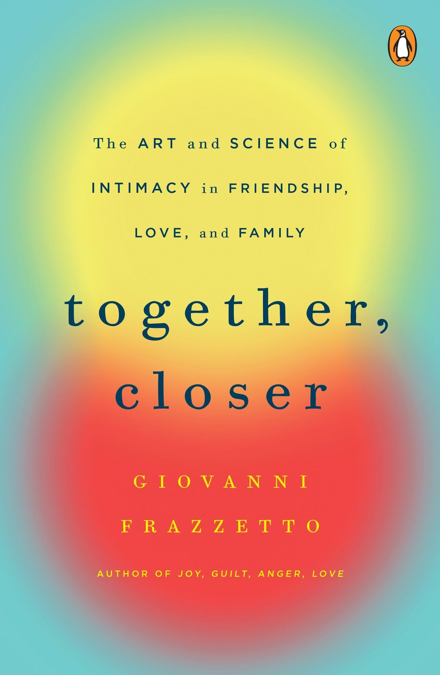 Together, Closer: The Art and Science of Intimacy in Friendship, Love, and Family book cover