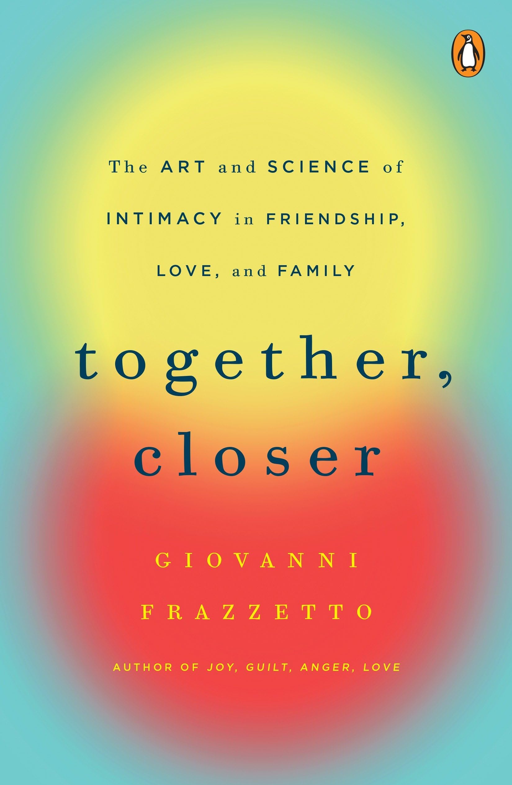 Together, Closer: The Art and Science of Intimacy in Friendship, Love, and Family book cover