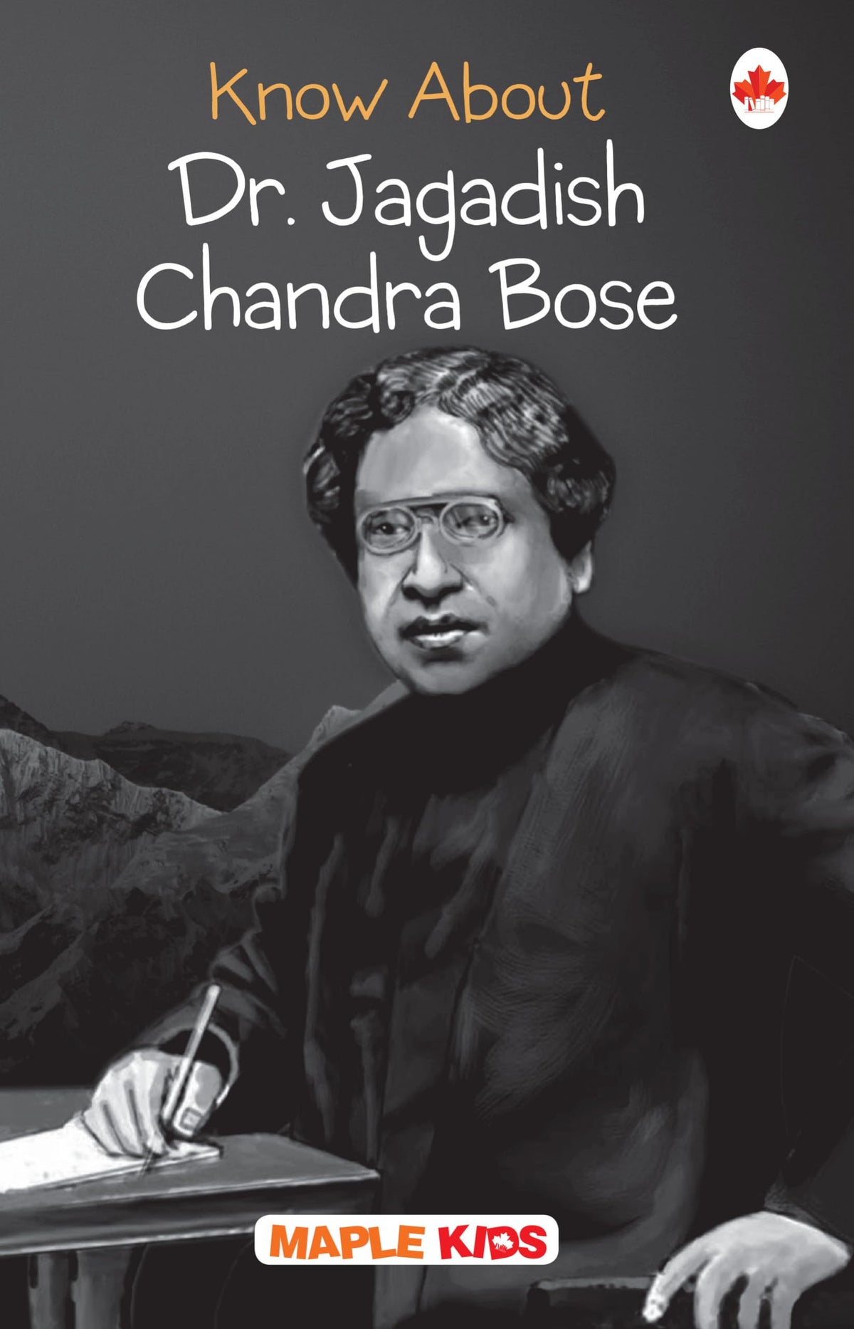 Dr. J. C. Bose - Biographies for Children - Knowledge books - Book for Kids 6 to 15 Years Old (Know About Series)