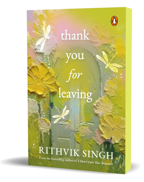 Thank You for Leaving: Learning to Be Okay with Saying Goodbye by Rithvik Singh