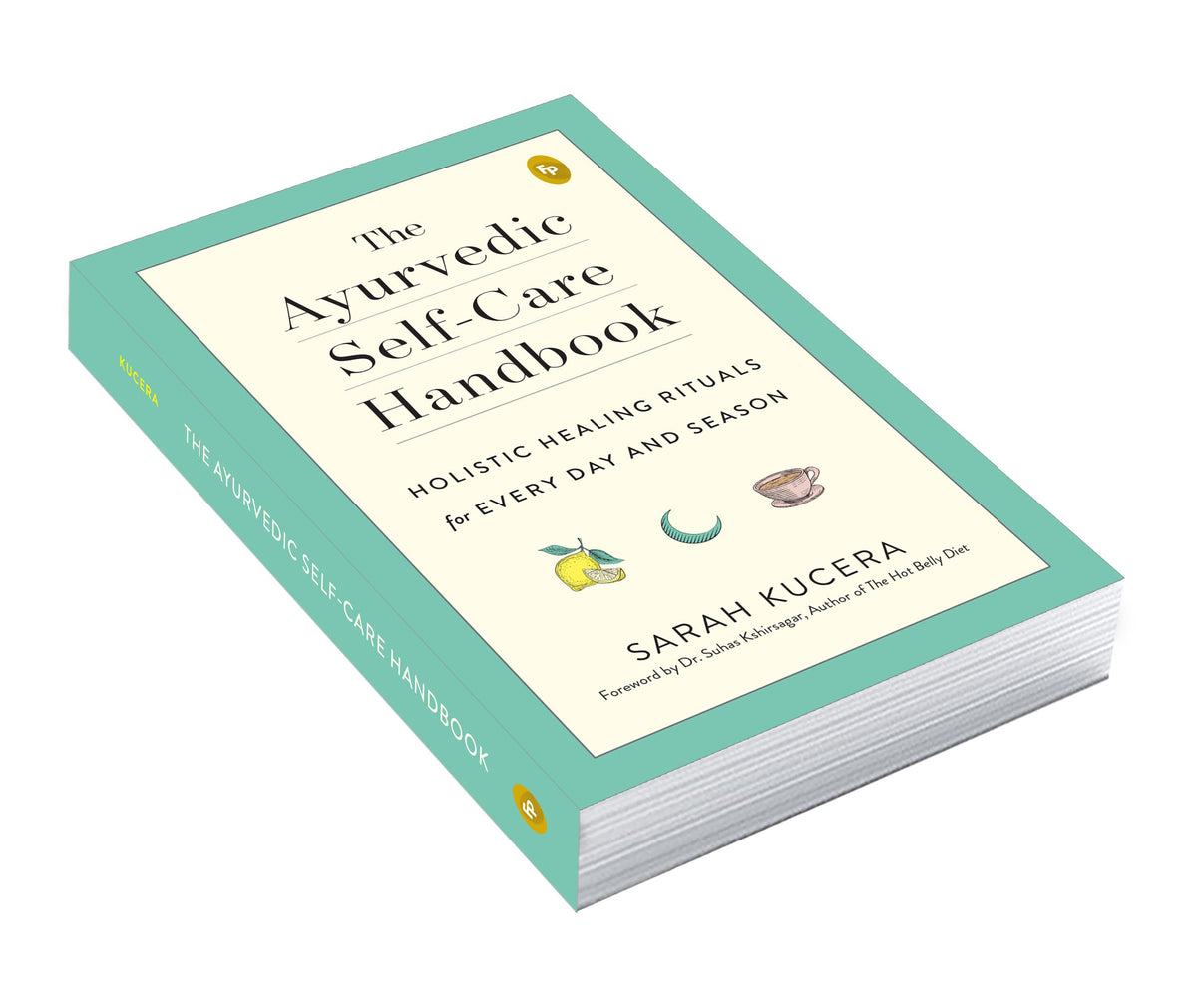 The Ayurvedic Self-Care Handbook: Holistic Healing Rituals for Every Day and Season