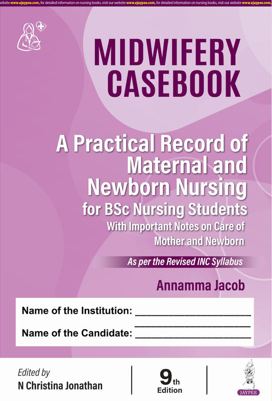 Midwifery Casebook, 9/E for BSc Nursing 6th and 7th Semesters | A Practical Record of Maternal and Newborn Nursing with 90 Antenatal, Intranatal, Postnatal and High-Risk Case Formats: 1