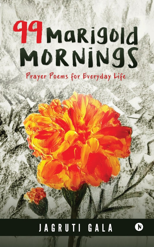 99 Marigold Mornings: Prayer Poems for Everyday Life by Jagruti Gala (Author) book cover