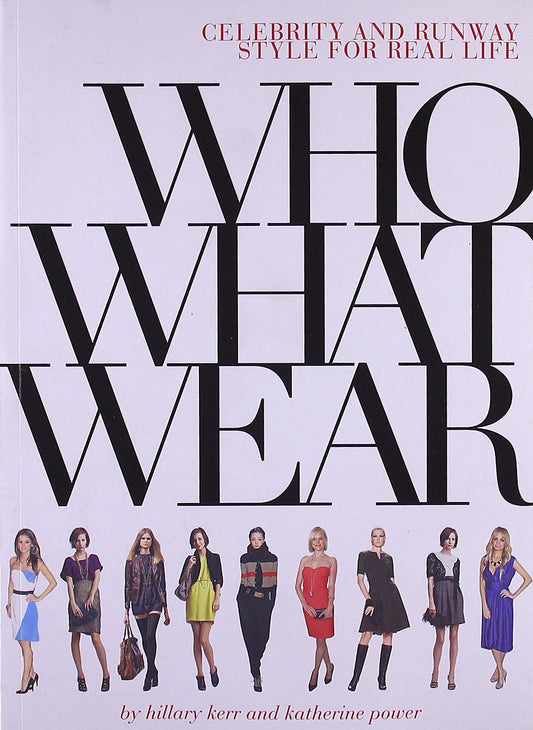 Who What Wear: Celebrity and Runway Style for Real Life book cover