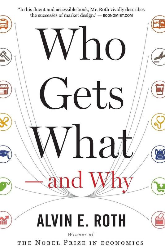 Who Gets What -- And Why: The New Economics of Matchmaking and Market Design
