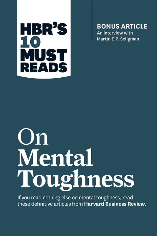 HBR's 10 Must Reads on Mental Toughness (with bonus interview "Post-Traumatic Growth and Building Resilience" with Martin Seligman) (HBR's 10 Must Reads) by HBR Paperbacks (Author) book cover