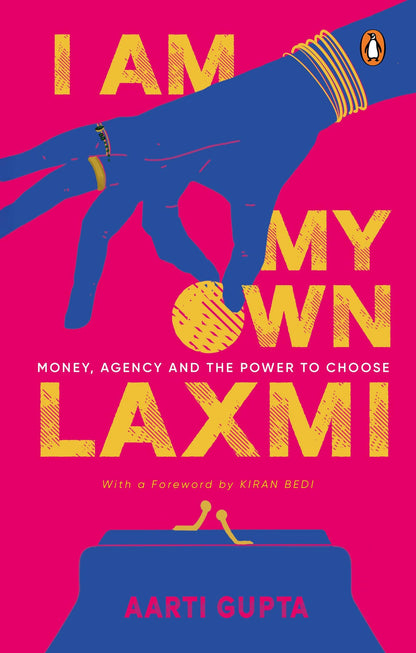 I Am My Own Laxmi: A Woman's Guide to Financial Freedom, Wealth Creation, Personal Finance & Economic Empowerment by Aarti Gupta