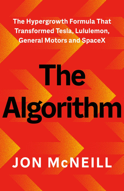 The Algorithm: The Hypergrowth Formula that Transformed Tesla, Lululemon, General Motors and SpaceX