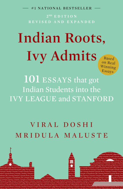 Indian Roots, Ivy Admits: 101 ESSAYS that got Indian Students into the IVY LEAGUE and STANFORD - 2nd Edition-Revised & Expanded (English)