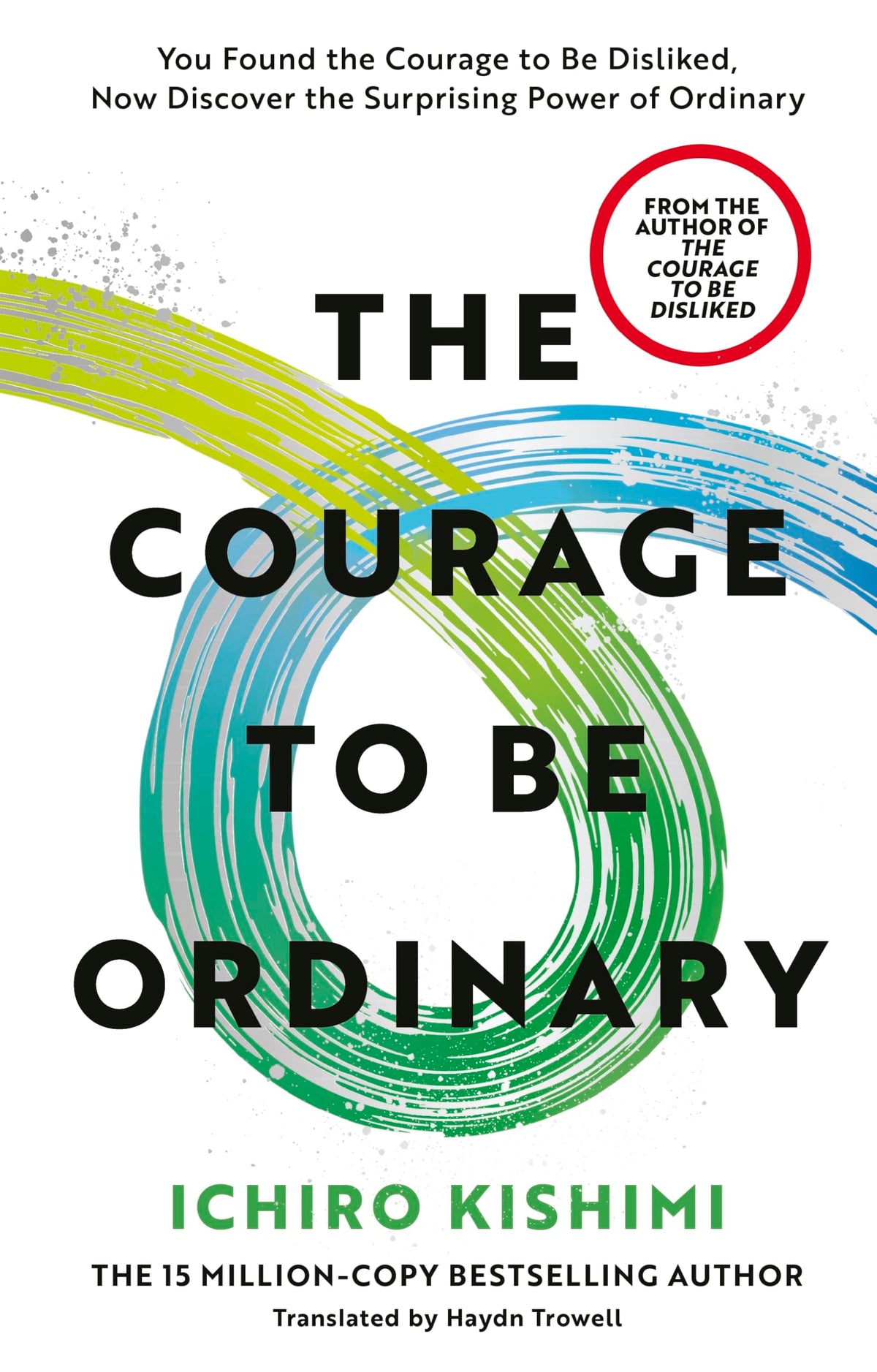The Courage to be Ordinary: The life-changing book from the bestselling author of The Courage to be Disliked