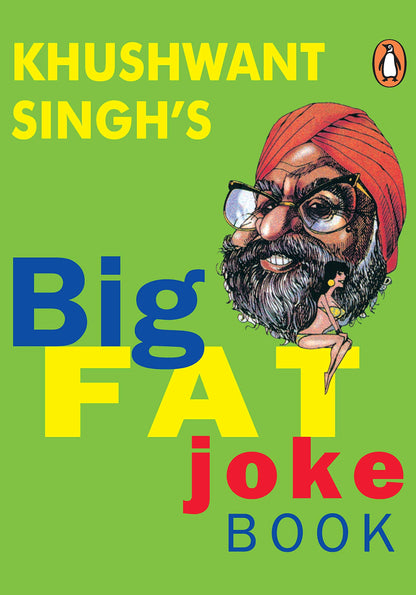 The Big Fat Joke Book: Hilarious, Bold and Witty Jokes on Life, Society and Politics by India’s Beloved Humorist, Khushwant Singh