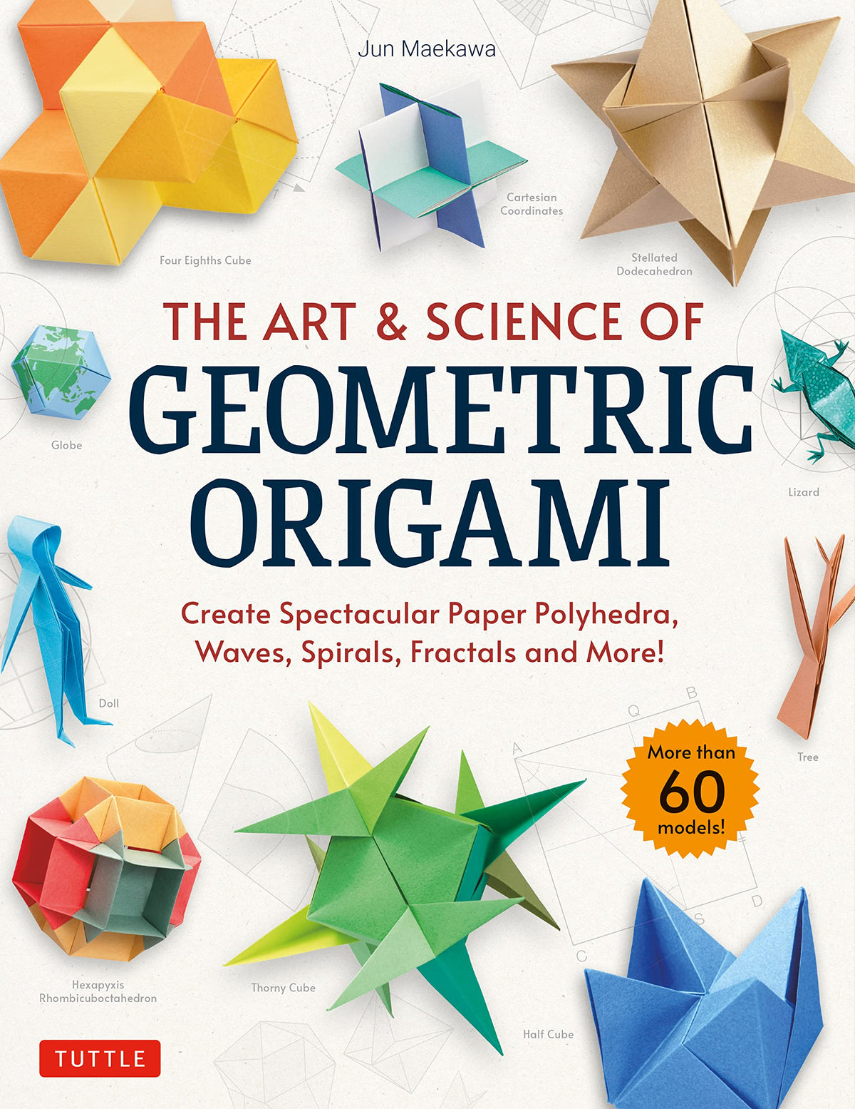 Art & Science of Geometric Origami: Create Spectacular Paper Polyhedra, Waves, Spirals, Fractals and More! (More than 60 Models!)