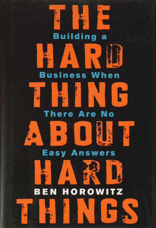 The Hard Thing about Hard Thing: Building a Business When There are No Easy Answers by Ben Horowitz book cover