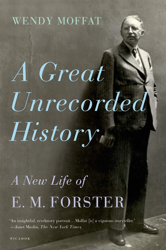 A Great Unrecorded History: A New Life of E. M. Forster by Wendy Moffat (Author) book cover