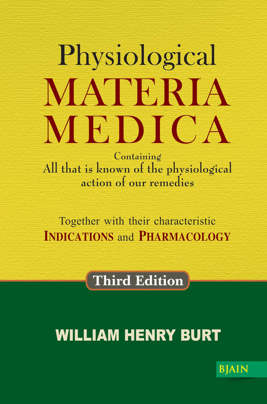 Physiological Materia Medica – Containing All that is known of the Physiological action of our Remedies Together with their Characteristic Indications and Pharmacology - 3rd Edition