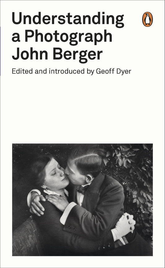 Understanding a Photograph (Penguin Modern Classics) by John Berger book cover