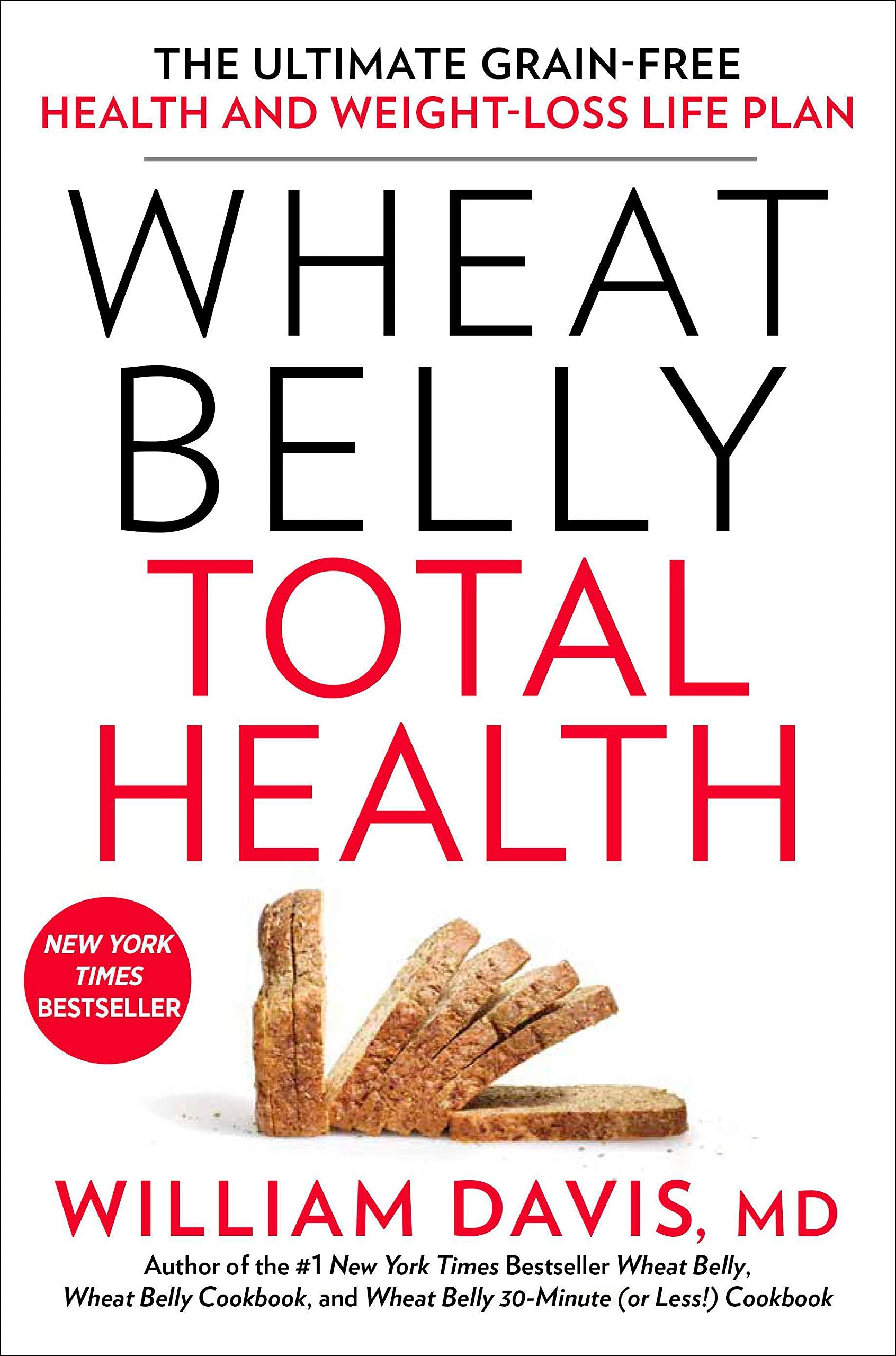 Wheat Belly Total Health: The Ultimate Grain-Free Health and Weight-Loss Life Plan by William Davis MD (Author) book cover