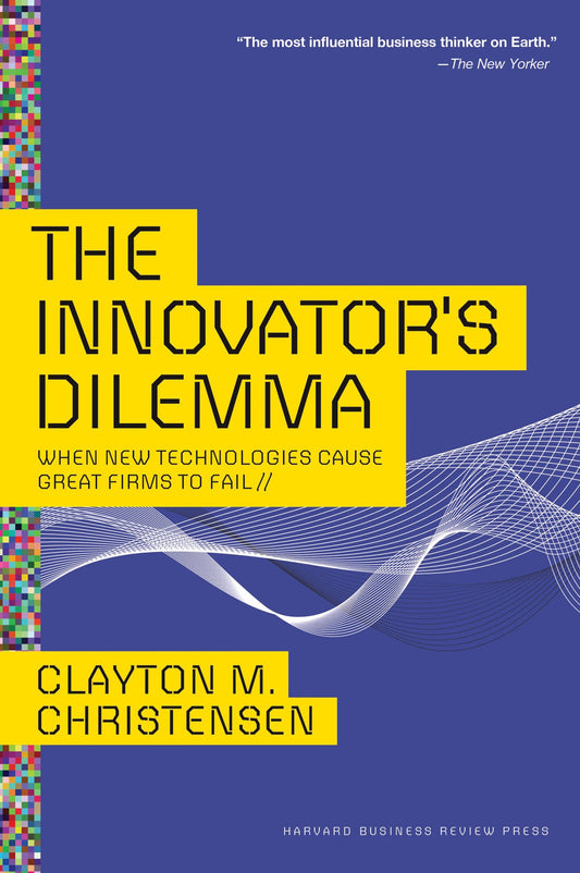 Innovator's Dilemma: When New Technologies Cause Great Firms to Fail (Management of Innovation and Change) by Christensen (Author) book cover