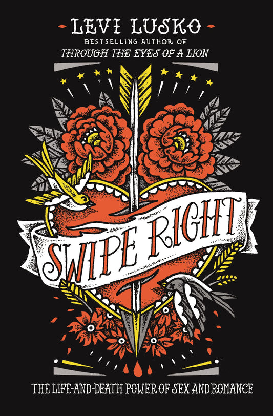 Swipe Right: The Life-and-Death Power of Sex and Romance book cover