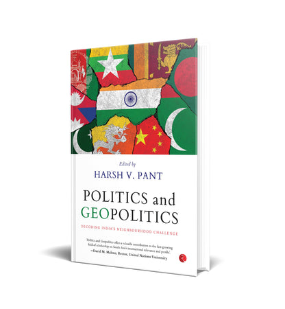 Rupa Publications India Politics And Geopolitics: Decoding India's Neighbourhood Challenge