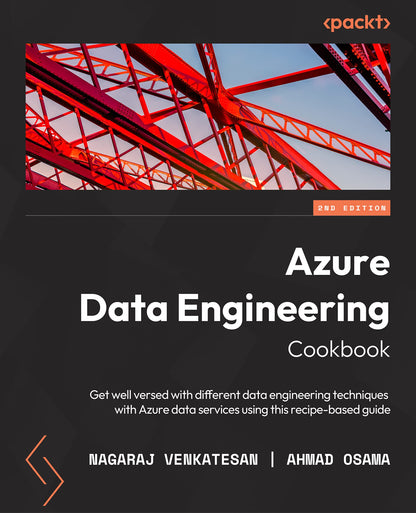 Azure Data Engineering Cookbook - Second Edition: Get well versed in various data engineering techniques in Azure using this recipe-based guide