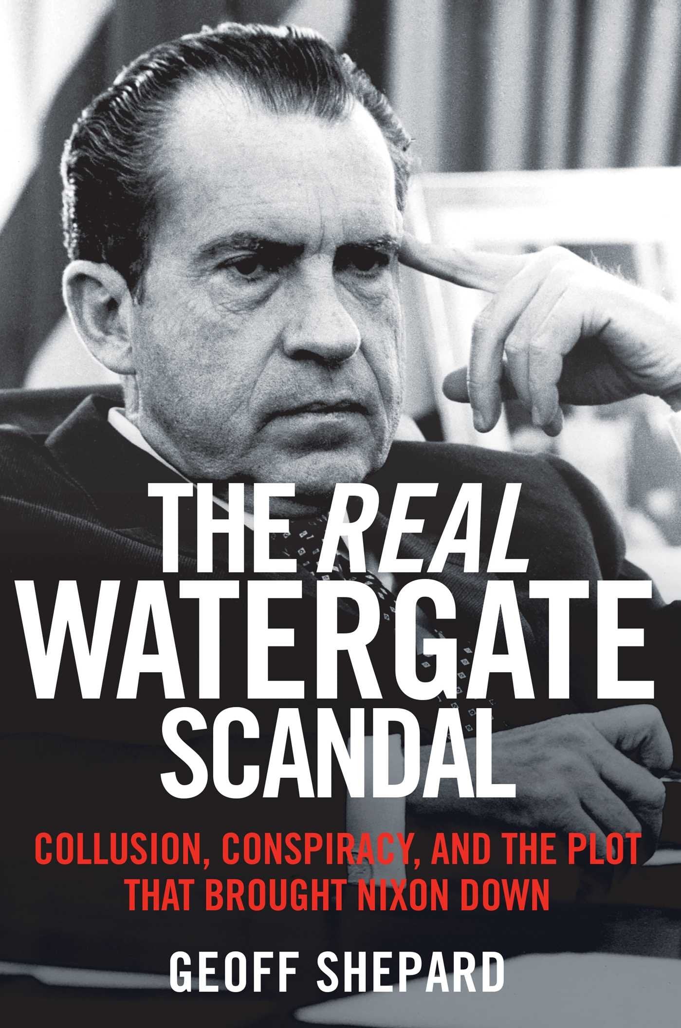 Real Watergate Scandal : Collusion, Conspiracy, and the Plot That book cover