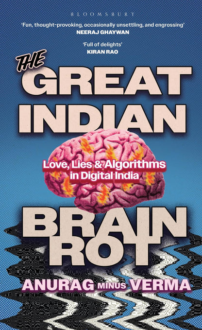 The Great Indian Brain Rot : Love, Lies and Algorithms in Digital India