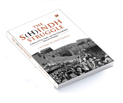 The S(H)indh Struggle: A Story of Fire, Faith, And The Unbreakable Soul of A People (History of Sindh & Sindhi Hindus)