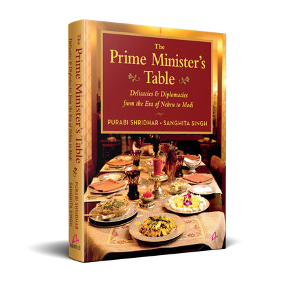The Prime Minister’s Table: Delicacies and Diplomacies from the Era of Nehru to Modi (English)
