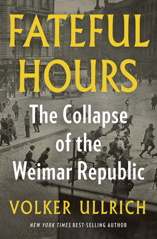 Fateful Hours: The Collapse of the Weimar Republic 