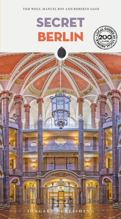 Secret Berlin: A guide to 200 unusual and unfamiliar places (Jonglez Secret Guides)