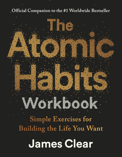 The Atomic Habits Workbook: Official Companion To Atomic Habits by James Clear | Guided Journal, Habit Tracker, Daily Routine Planner: Official Companion to the #1 Worldwide Bestseller