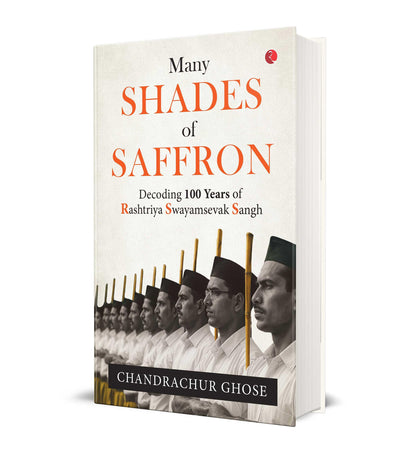 MANY SHADES OF SAFFRON : Decoding 100 Years of Rashtriya Swayamsevak Sangh