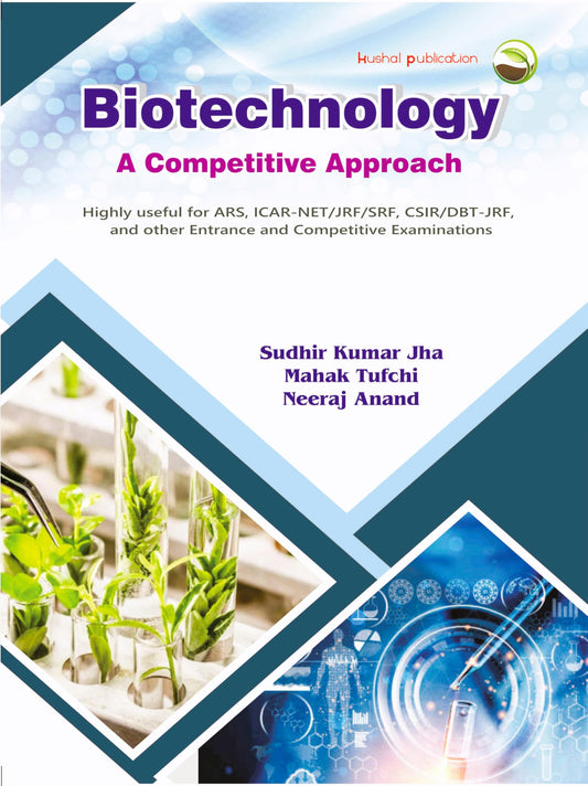 Kushal Publication Biotechnology: A Competitive Approach, Second Revised Edition, For ARS/ICAR-NET/SRF/CSIR/DBT-JRF Exams, Paperback, 272 Pages