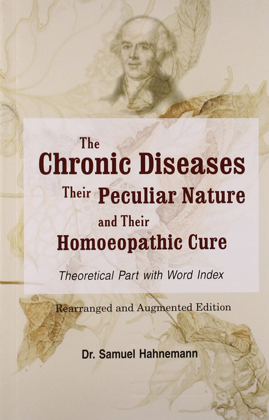 The Chronic Diseases: Their Peculiar Nature and their Homoeopathic Cure: 1 by Dr. Samuel Hahnemann (Author), No (Illustrator) book cover