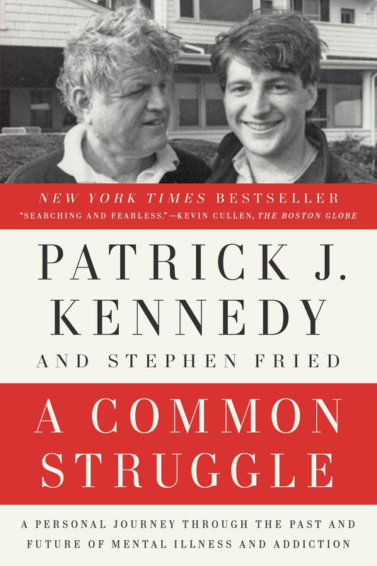 A Common Struggle: A Personal Journey Through the Past and Future of Mental Illness and Addiction by Patrick J. KennedyStephen Fried book cover