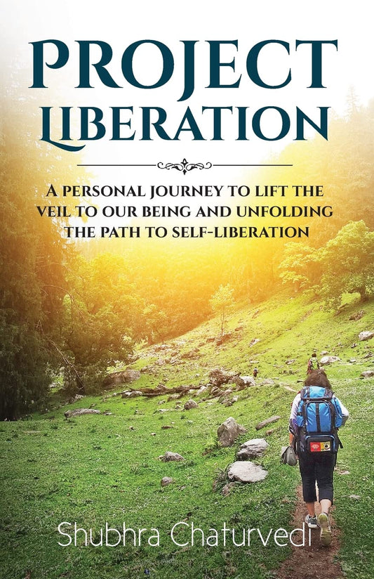 Project Liberation: A Personal Journey to Lift the Veil of Our Being & Unfolding the Path to Self Li book cover