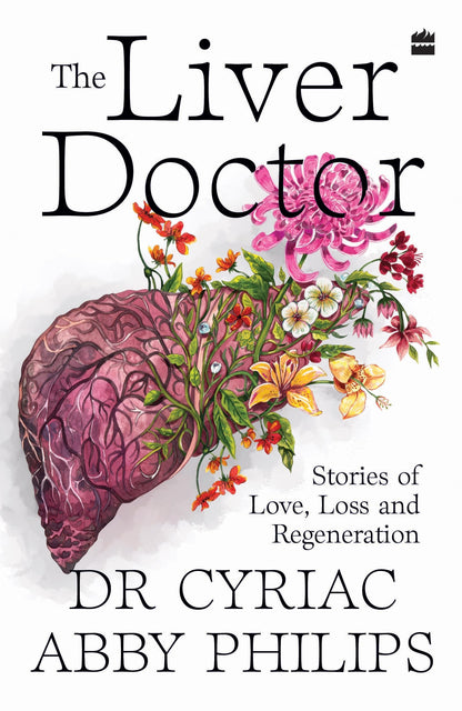 The Liver Doctor : Stories of Love, Loss and Regeneration