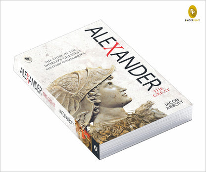 Alexander The Great By Jacob Abbott | Premium Classic Edition | Biography Book | Macedonian Conqueror | Ancient History | Military Genius | Ancient Greek History | Military History | Premium Paperback