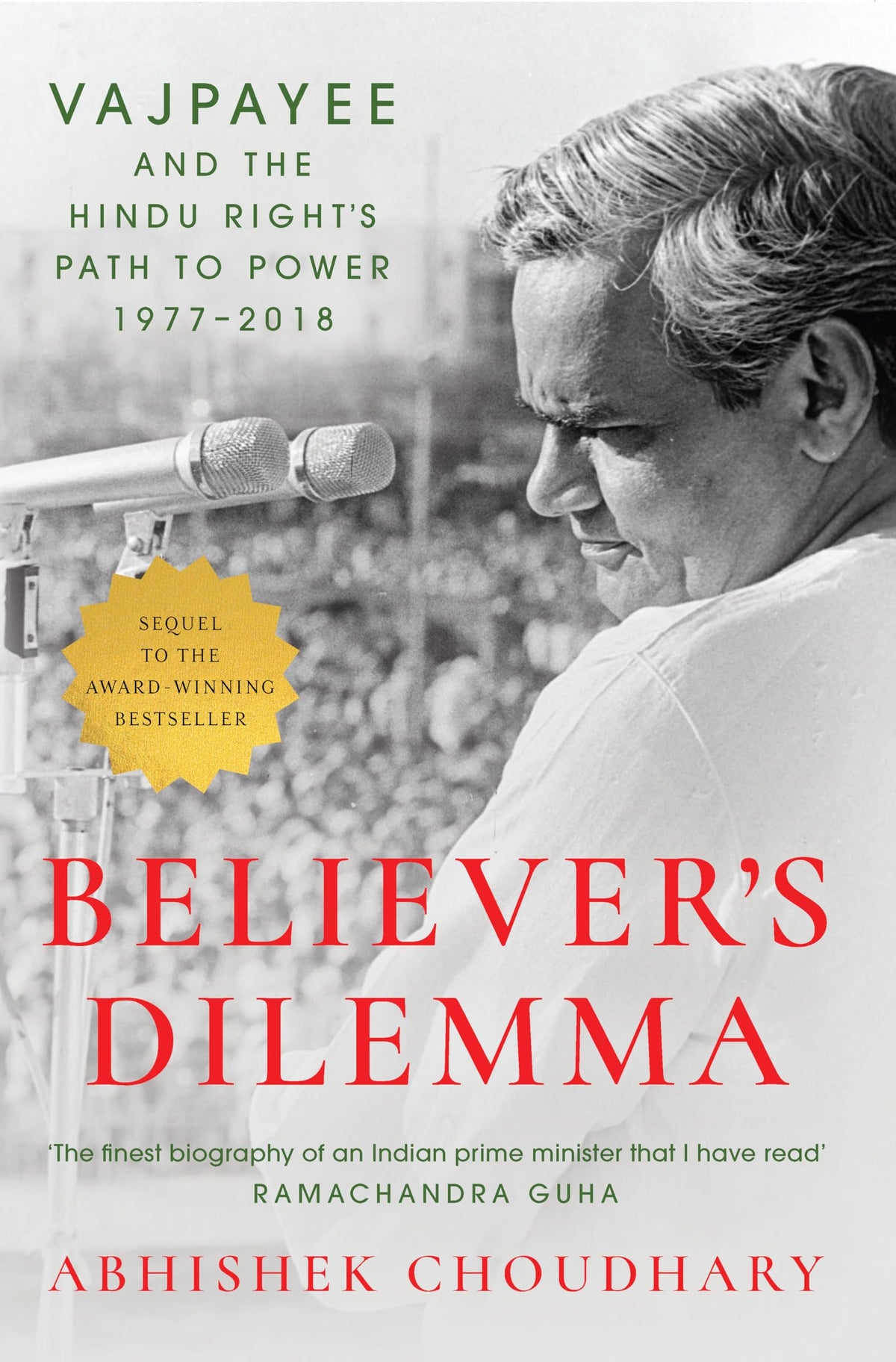 Believer's Dilemma: Vajpayee and the Hindu Right's Path to Power, 1977–2018