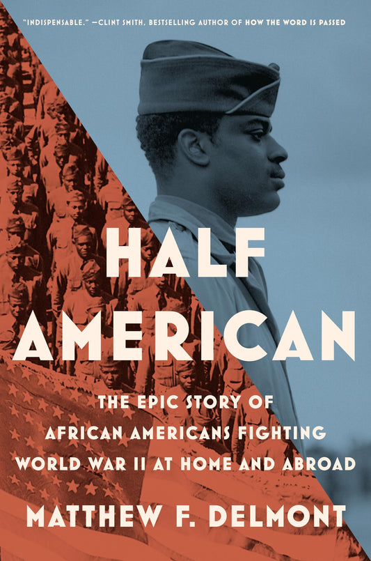 Half American: The Epic Story of African Americans Fighting World War II at Home and Abroad book cover