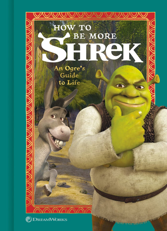 How to Be More Shrek: An Ogres Guide to Life book cover