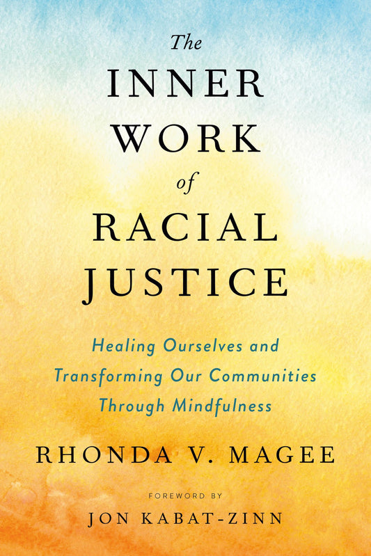 The Inner Work of Racial Justice: Healing Ourselves and Transforming Our Communities Through Mindful book cover