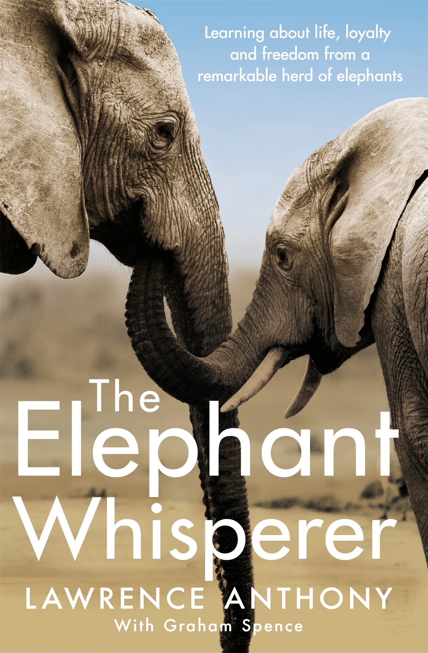 The Elephant Whisperer: Learning About Life  Loyalty and Freedom From a Remarkable Herd of Elephants by Lawrence AnthonyGraham Spence book cover