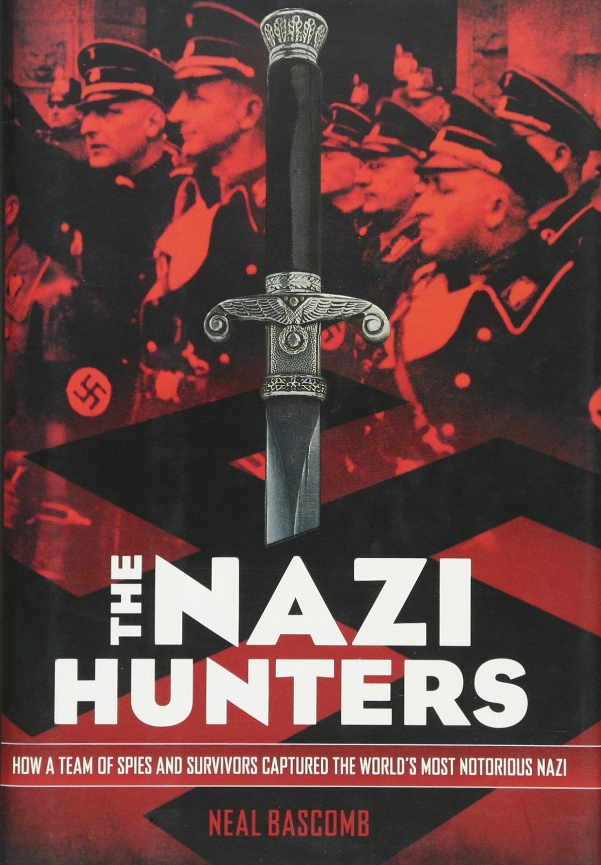 The Nazi Hunters: How a Team of Spies and Survivors Captured the World's Most Notorious Nazi by Neal Bascomb book cover