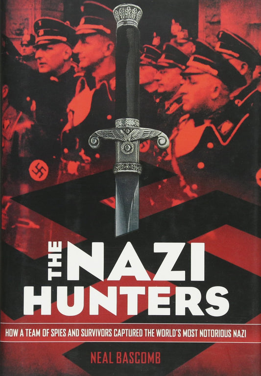The Nazi Hunters: How a Team of Spies and Survivors Captured the World's Most Notorious Nazi by Neal Bascomb book cover